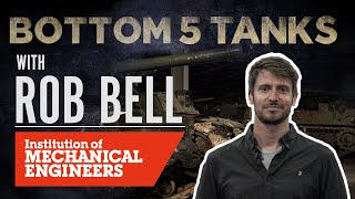 Rob Bell | Bottom 5 Tanks | Institution of Mechanical Engineers | The Tank Museum