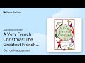 A Very French Christmas: The Greatest French… by Guy de Maupassant · Audiobook preview