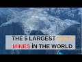 The World's 5 Biggest Mining Operations