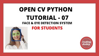 OpenCV Python Tutorial 7 for Beginners | Creating Face & Eye Detection System Using Open CV - 2021