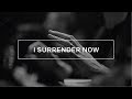 I SURRENDER NOW  - Souvenirs Worship | Live Video Sessions