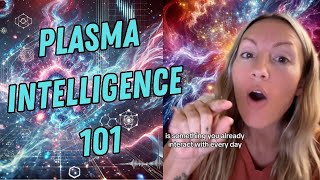 Plasma Intelligence 101 - The Most Powerful Force In The Universe