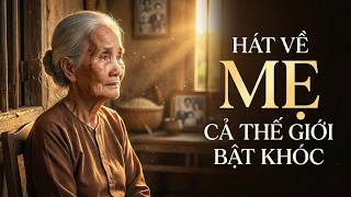 Ca Khúc Về Mẹ Khiến Cả Thế Giới Bật Khóc - Tuyển Tập Nhạc Về Mẹ Hay Nhất Mọi Thời Đại