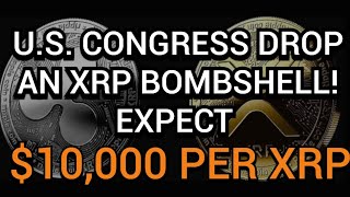 THE U.S. CONGRESS HAS DROPPED A BOMBSHELL ABOUT XRP! ESTIMATED PER XRP: $10,000 #XRP price #XRP