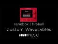 Creating Custom Wavetables for nanobox | fireball