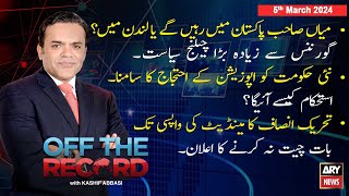 Off The Record | Kashif Abbasi | ARY News | 5th March 2024
