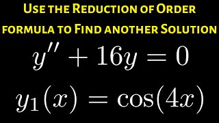 Use the Reduction of Order Formula to Find Another Solution to y'' + 16y = 0 given y_1 = cos(4x)