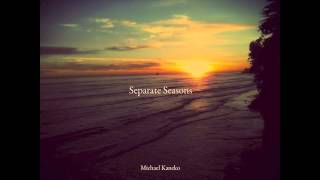 Separate Seasons (demo)- Michael Kaneko