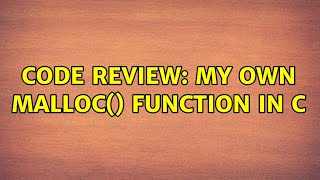 Code Review: My own malloc() function in C (4 Solutions!!)