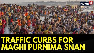 Kumbh 2025 | Traffic Curbs Announced For Maghi Purnima Snan At Maha Kumbh Mela2025 | News18