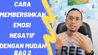 Cara Membersihkan Luka Batin, Terapi Membuang Emosi Negatif, Bag 2, MB 192