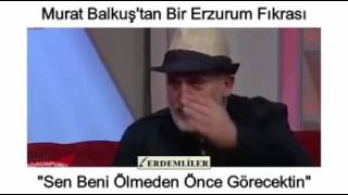 Murat Balkuştan Bir Erzurum fıkrası İbrahim Erkal.