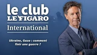 Ukraine, Gaza : comment finir une guerre ? Retrouvez Le Club Le Figaro International