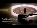 old hindi songs part 2 unplugged covers unwind songs lovemashup