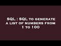 SQL : SQL to generate a list of numbers from 1 to 100