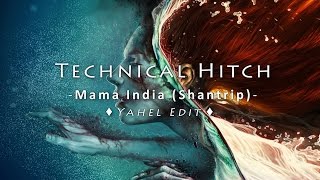 Technical Hitch - Mama India (Shantrip) [Yahel Edit]