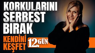 KORKULARINI SERBEST BIRAK | Kendini Keşfet (12. Gün)