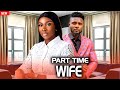 Part Time Wife (NEW RELEASED)- MAURICE SAM & SONIA UCHE 2024 Nig Movie