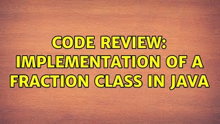 Code Review: Implementation of a Fraction class in Java (4 Solutions!!)