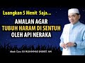 Inilah Amalan Orang Yang Haram Di Sentuh Oleh Api Neraka || KH. Muhammad Bakhiet