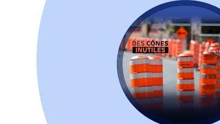 Chantiers au centre-ville de Montréal : le tiers des cônes orange inutiles