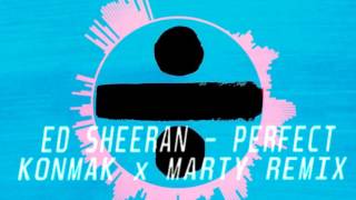 Ed Sheeran - Perfect (Konmak x Marty Remix)