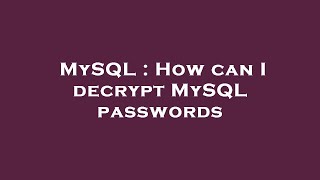 MySQL : How can I decrypt MySQL passwords