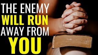 THE ENEMY WILL RUN AWAY FROM YOU - SPIRITUAL WARFARE PRAYERS