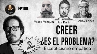 Herejes E106:  Creer ¿Es el Problema?;  Escepticismo Empático (con @ninguneduardo  )