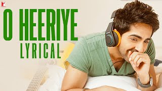 Lyrical: O Heeriye Full Song with Lyrics | Ayushmann Khurrana | RheaChakraborty | Rochak Kohli