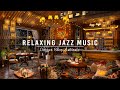 Warm Jazz Relax Music for Work,Study, Sleep☕Smooth Jazz Instrumental Music ~ Warm Cafe Shop Space