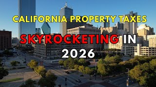 California Property Taxes SKYROCKETING in 2026