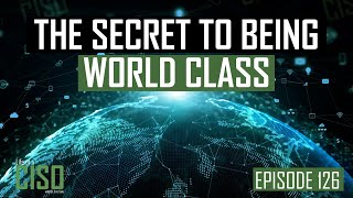 BEING A WORLD-CLASS CISO