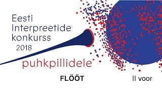 Eesti interpreetide konkurss puhkpillidele 2018: FLÖÖT (II voor / 1)