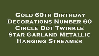 Gold 60th Birthday Decorations Number 60 Circle Dot Twinkle Star Garland Metallic Hanging Str Review