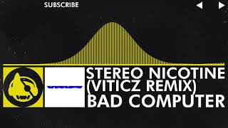 [Electro] - Bad Computer - Stereo Nicotine (VITICZ Remix)