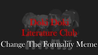 Change The Formality Meme | Doki Doki Literature Club