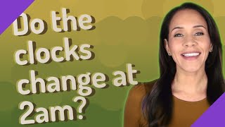 Do The Clocks Change At 2am