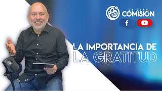 La Importancia de la Gratitud- Ps. Alfonso Quevedo│7 de marzo del 2021   La Gran Comisión