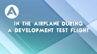 Flight Tests - Ep.3: In the airplane during a development flight test