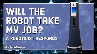 Will the Robot Take my Job? A Roboticist Responds