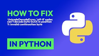 How to fix UnicodeDecodeError: 'utf-8' codec can't decode byte 0xXX in posit... in Python