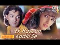 Ek Haseen Ladki Se | Barsaat | Bobby Deol, Twinkle Khanna | Sonu Nigam, Alka Yagnik | 90's Hits