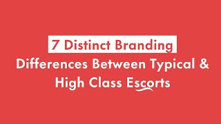 7 Distinct Branding Differences Between Typical And High Class Escorts
