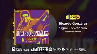 Ricardo Gonzalez - Sigue Convencida