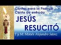 CANTO DE ENTRADA PARA LA PASCUA - JESÚS RESUCITÓ - TIEMPO DE PASCUA