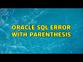 Oracle SQL error with parenthesis (3 Solutions!!)