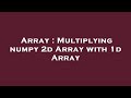 Array : Multiplying numpy 2d Array with 1d Array