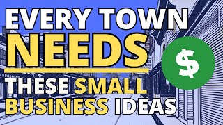 7 Small Business Ideas That Every Town Needs