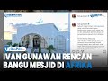 Ivan Gunawan Rencanakan Bangun Masjid di Afrika, Agar Dapat Mengunjungi Afrika